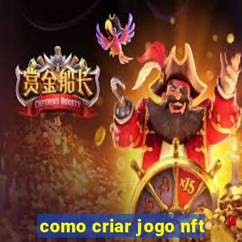 como criar jogo nft